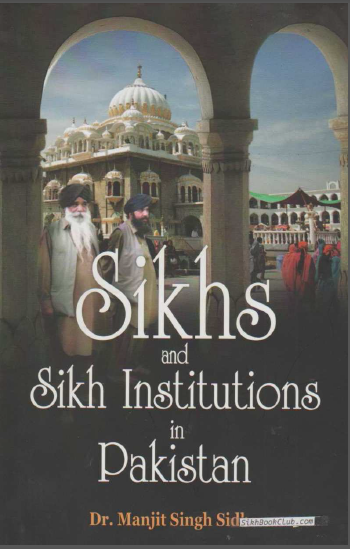 Sikhs And Sikh Institutions in Pakistan By Dr. Manjit Singh Sidhu